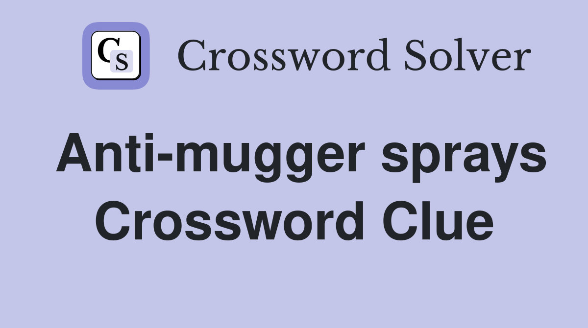 Anti-mugger sprays Crossword Clue