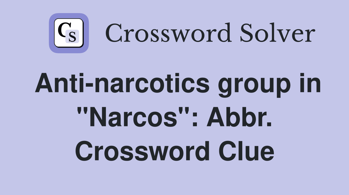 Anti-narcotics group in "Narcos": Abbr. Crossword Clue
