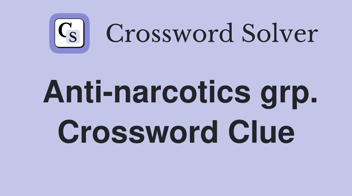Anti-narcotics grp. Crossword Clue
