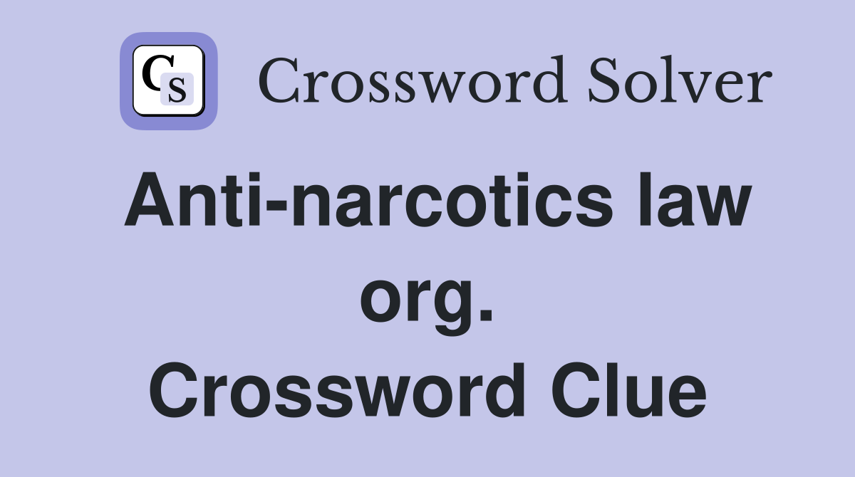 Anti narcotics law org Crossword Clue Answers Crossword Solver