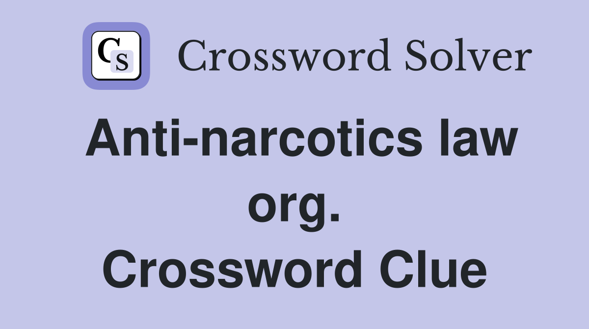 Anti-narcotics law org. Crossword Clue