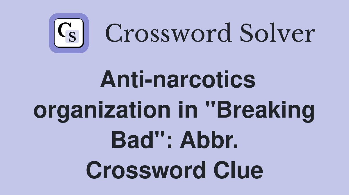 Anti-narcotics organization in "Breaking Bad": Abbr. Crossword Clue
