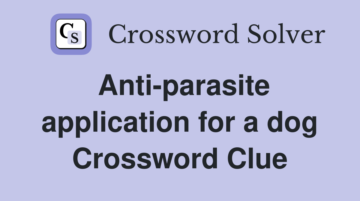 Anti-parasite application for a dog Crossword Clue