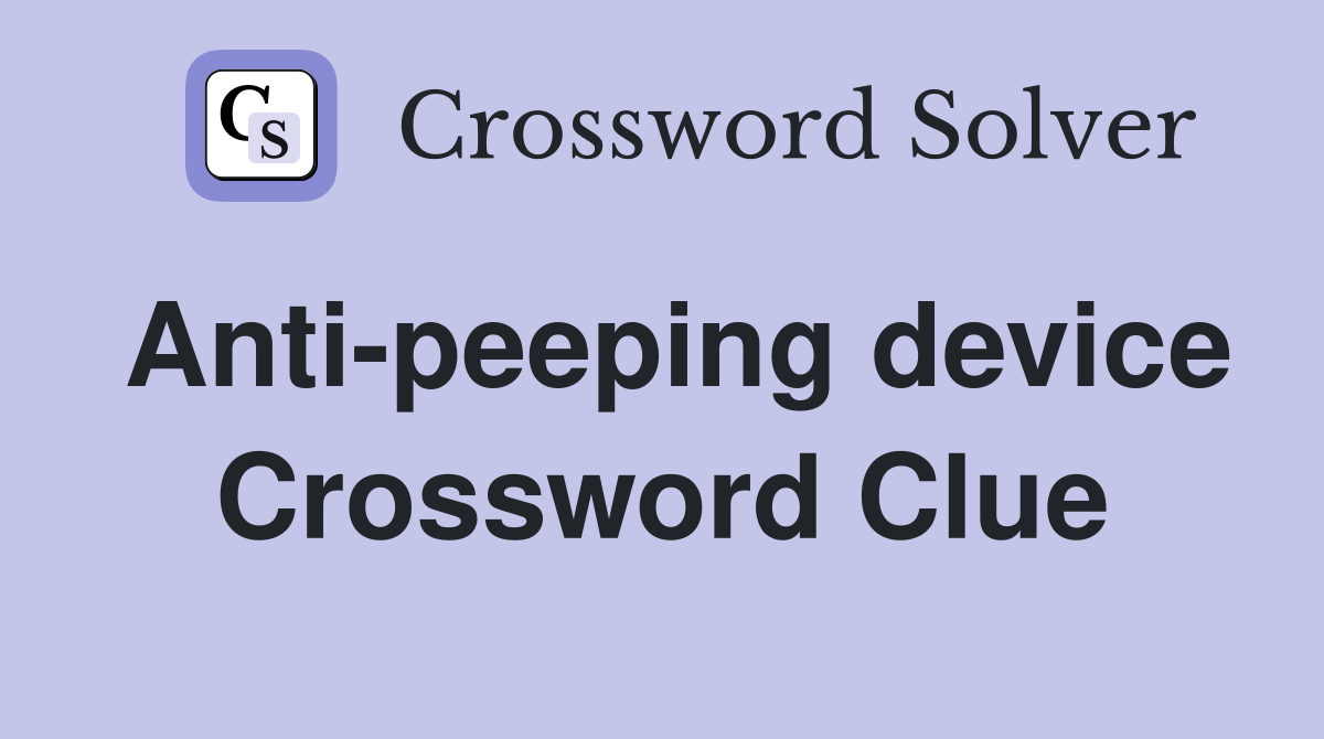 Anti-peeping device Crossword Clue