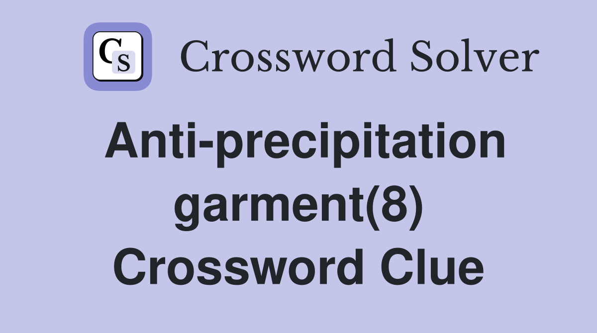 Anti-precipitation garment(8) Crossword Clue