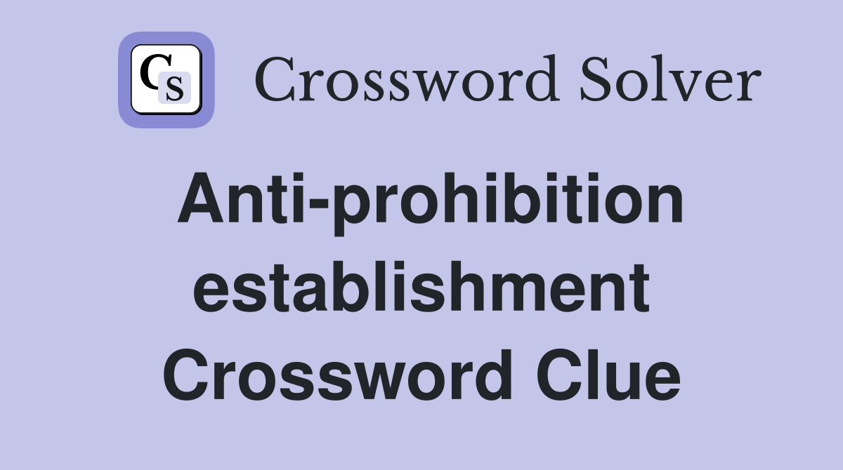 Anti-prohibition establishment Crossword Clue