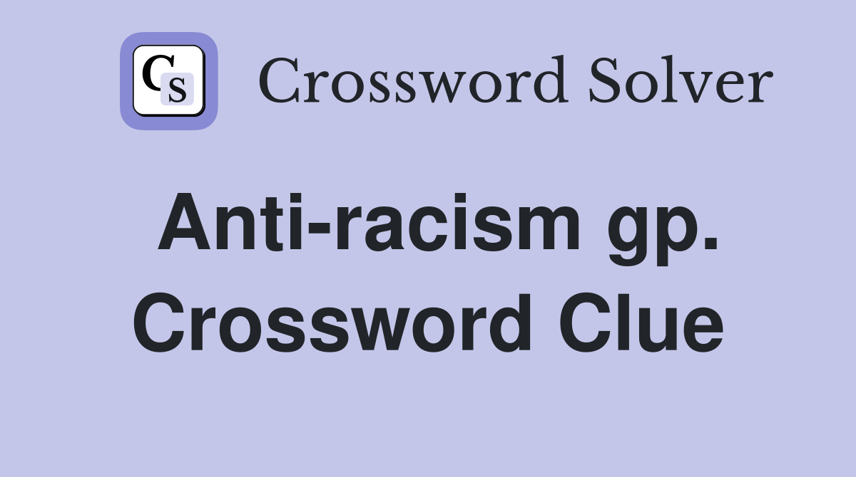 Anti-racism gp. Crossword Clue