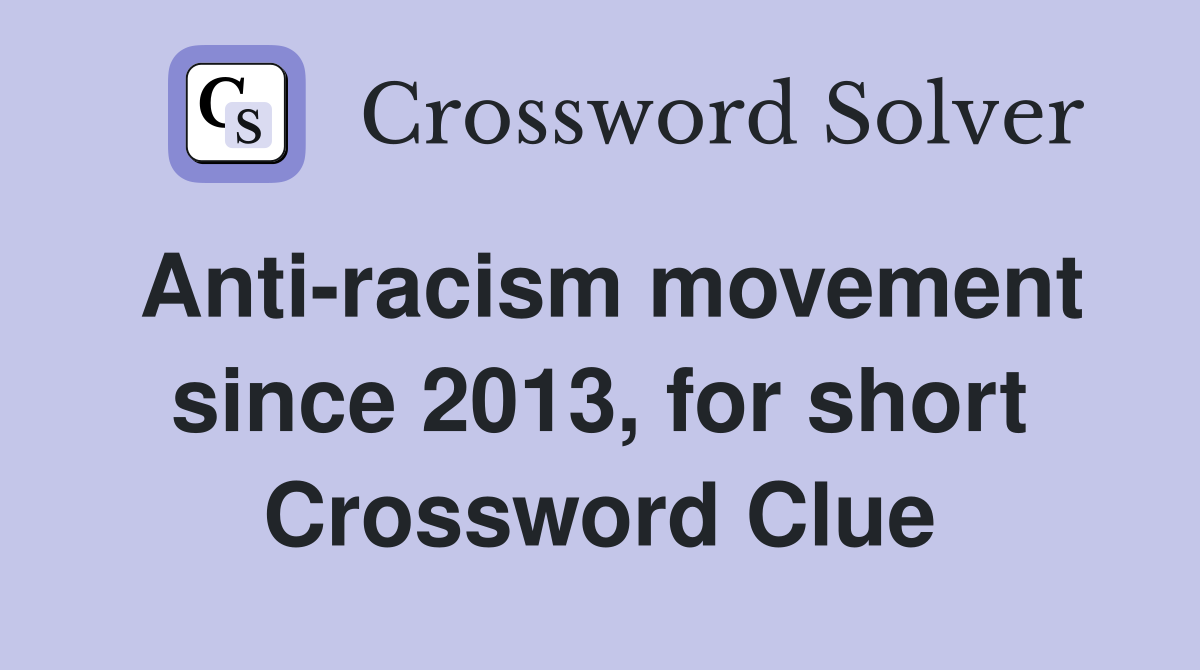 Anti-racism movement since 2013, for short Crossword Clue
