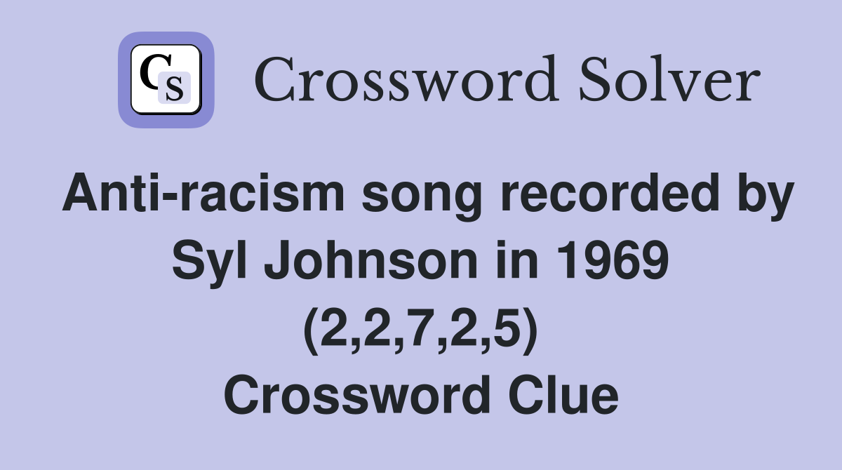 Anti-racism song recorded by Syl Johnson in 1969 (2,2,7,2,5) Crossword Clue