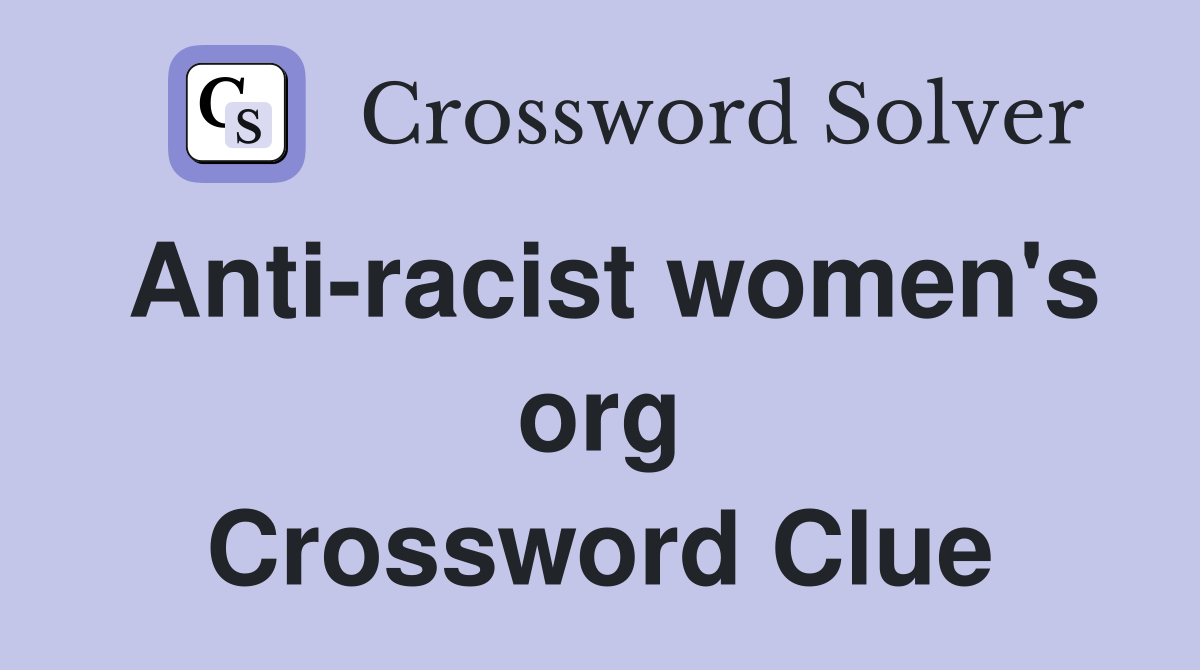 Anti-racist women's org Crossword Clue