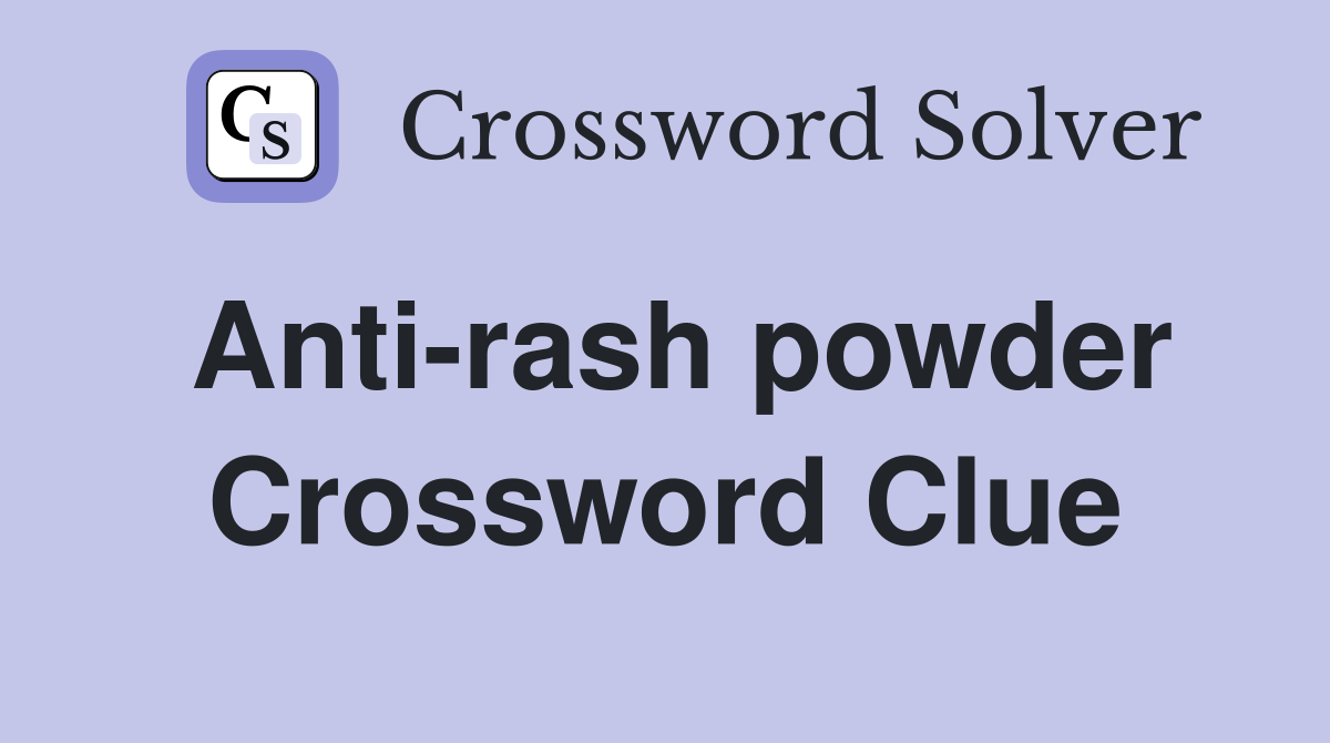 Anti-rash powder Crossword Clue
