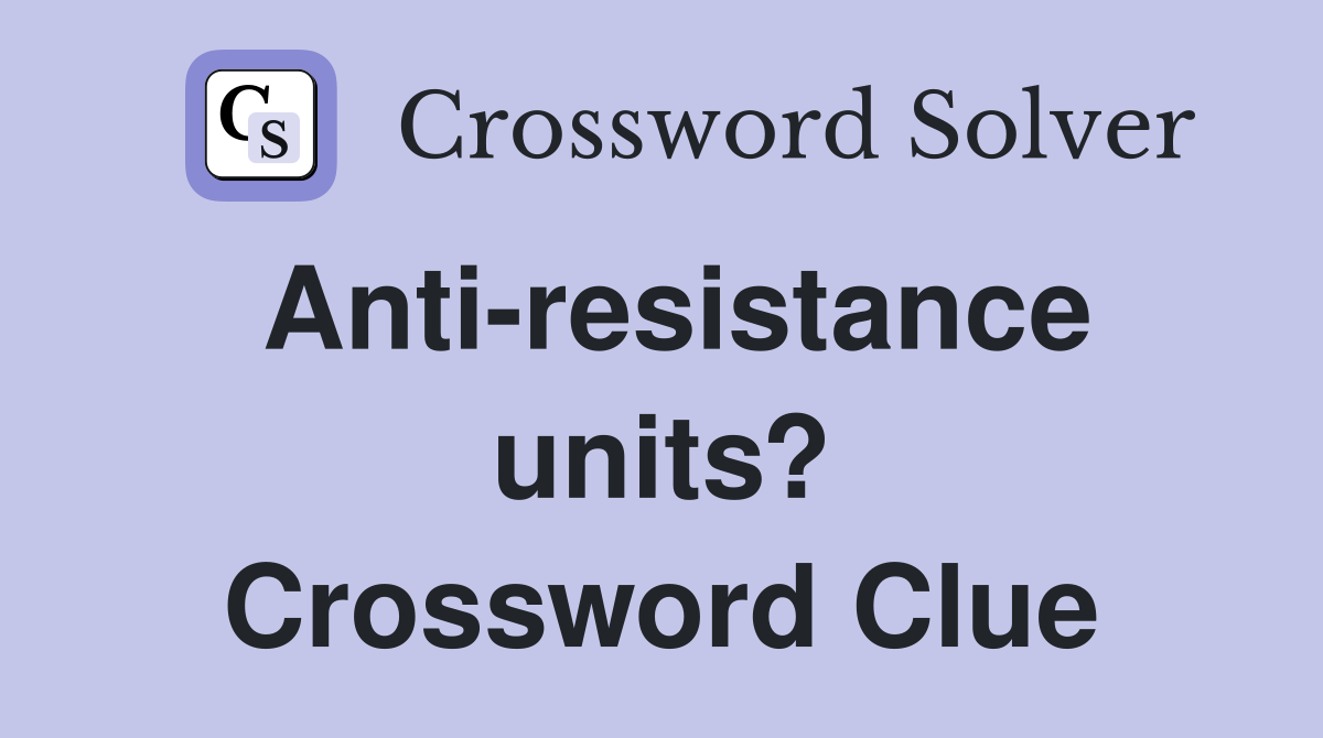 Anti-resistance units? Crossword Clue