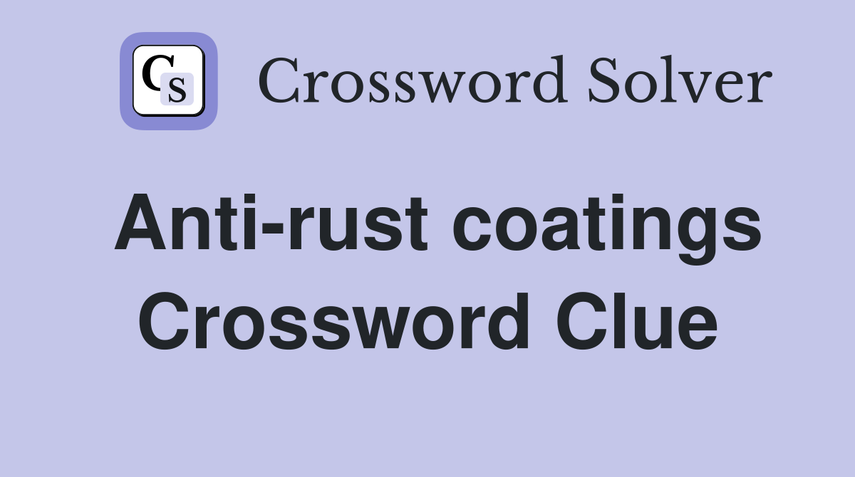 Anti-rust coatings Crossword Clue