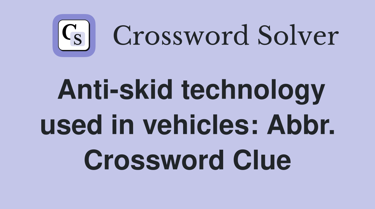 Anti-skid technology used in vehicles: Abbr. Crossword Clue