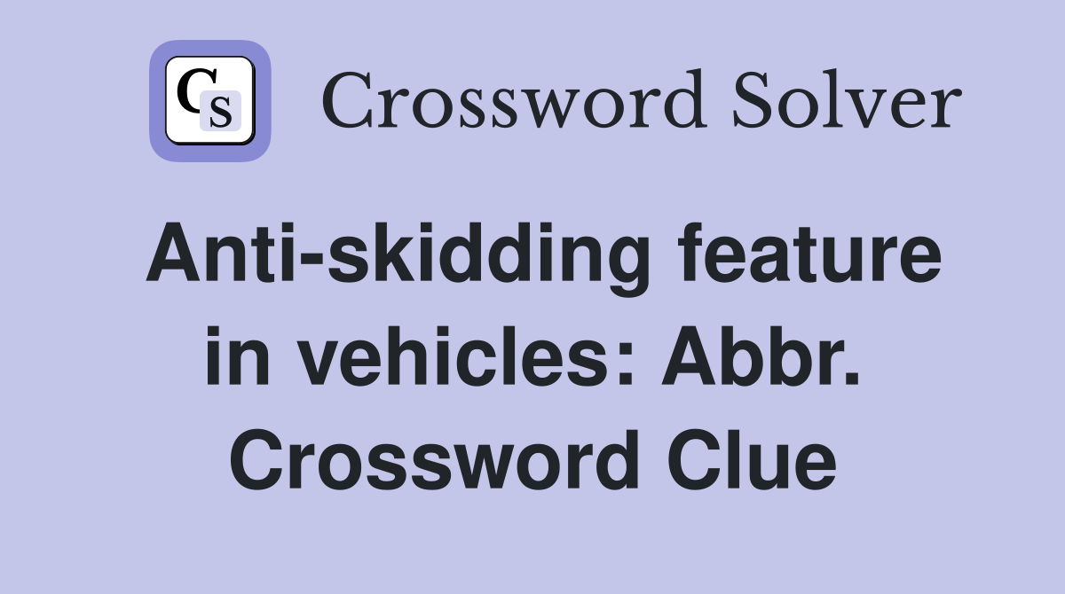 Anti-skidding feature in vehicles: Abbr. Crossword Clue