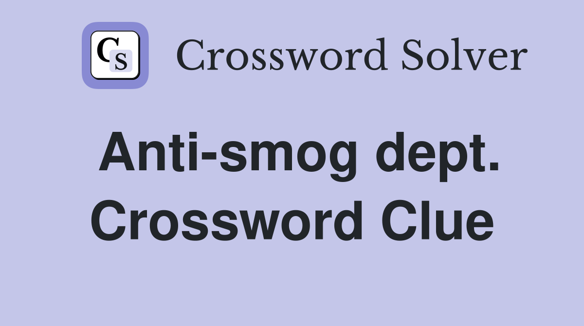 Anti-smog dept. Crossword Clue