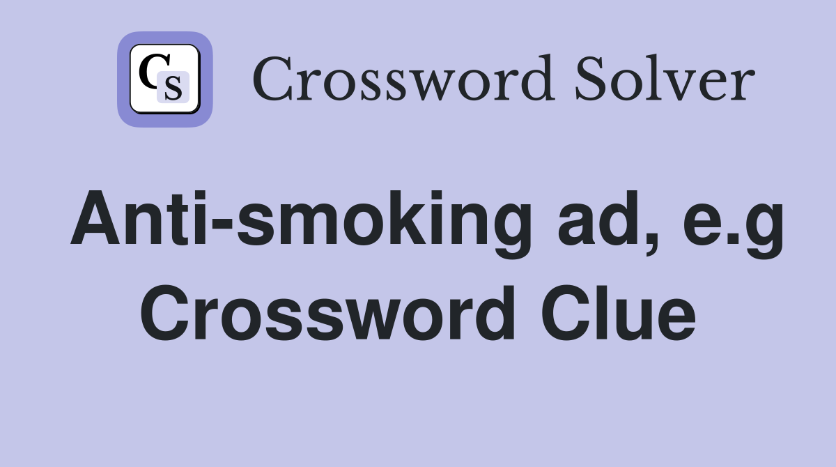 Anti-smoking ad, e.g Crossword Clue