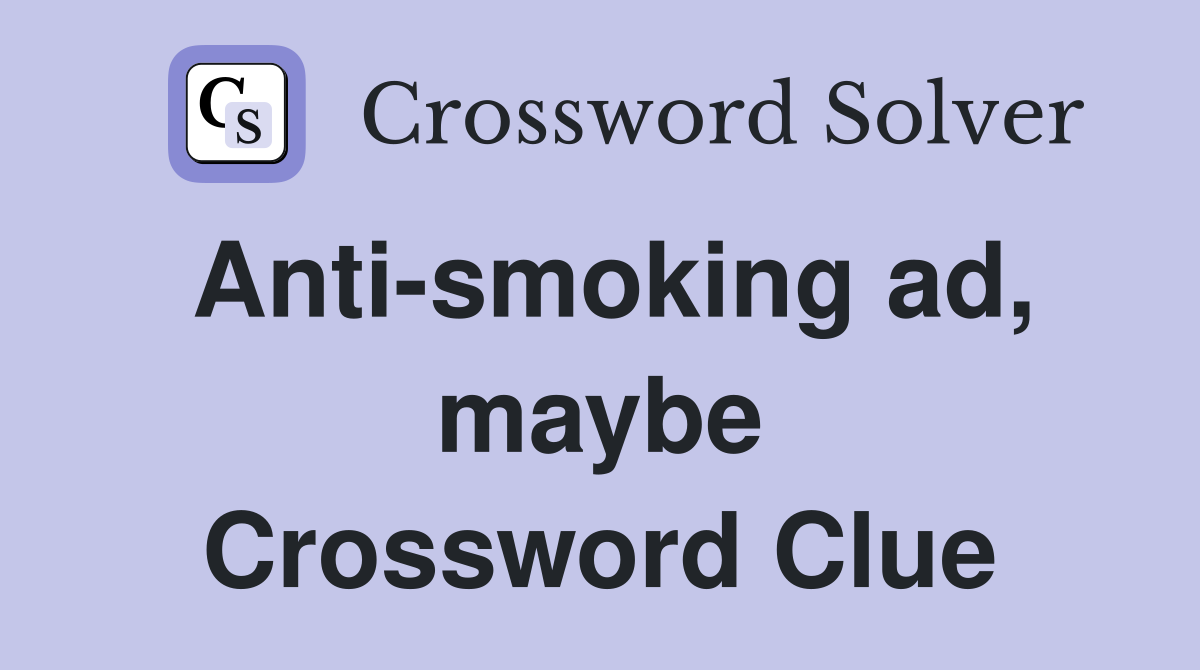 Anti-smoking ad, maybe Crossword Clue