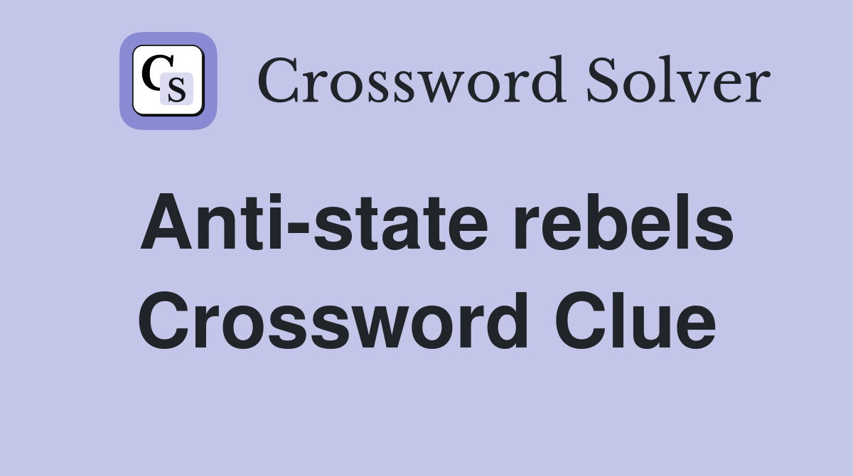 Anti-state rebels Crossword Clue