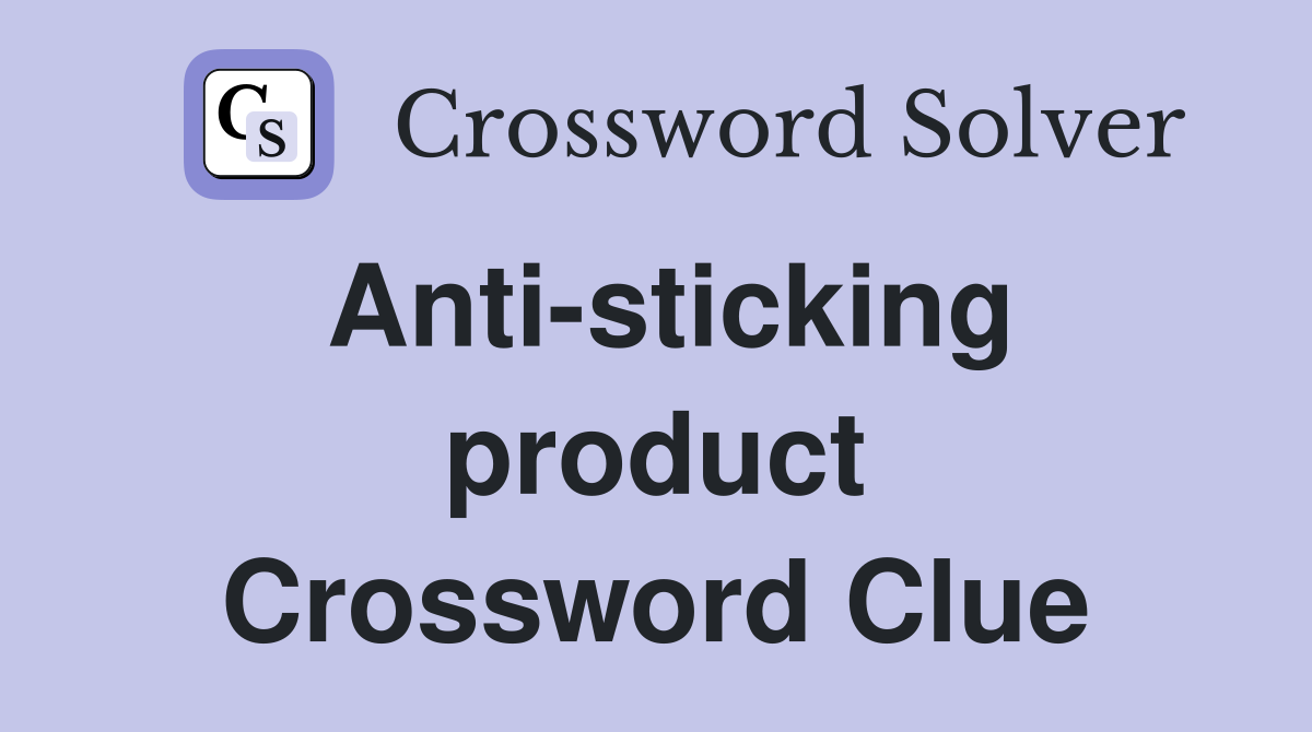 Anti-sticking product Crossword Clue