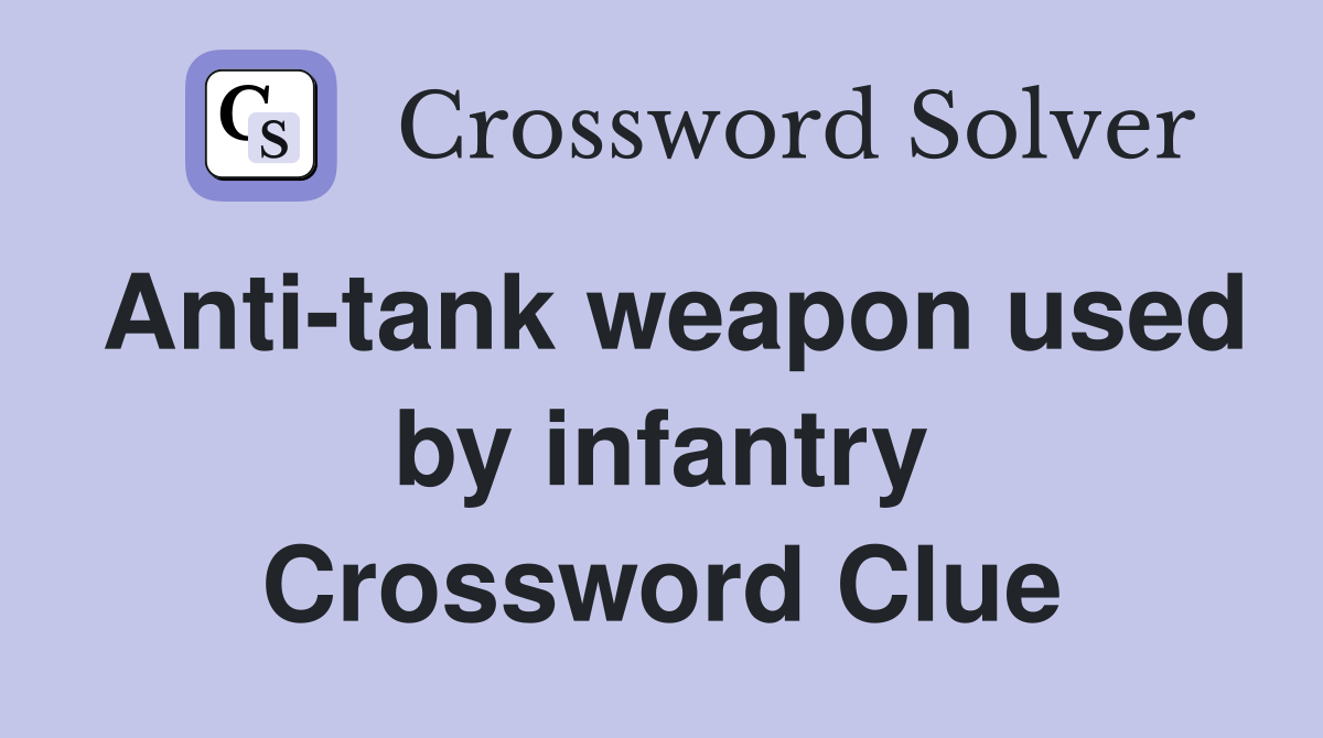Anti-tank weapon used by infantry Crossword Clue
