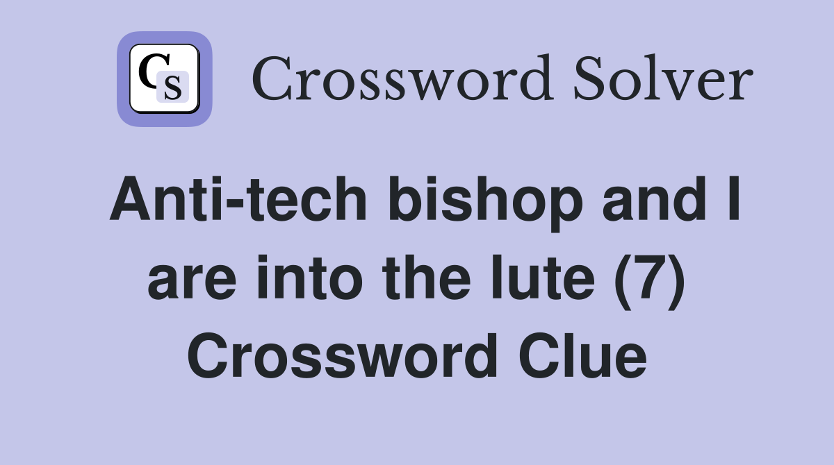 Anti-tech bishop and I are into the lute (7) Crossword Clue