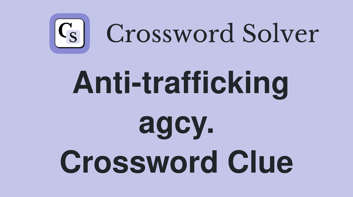 Anti-trafficking agcy. Crossword Clue