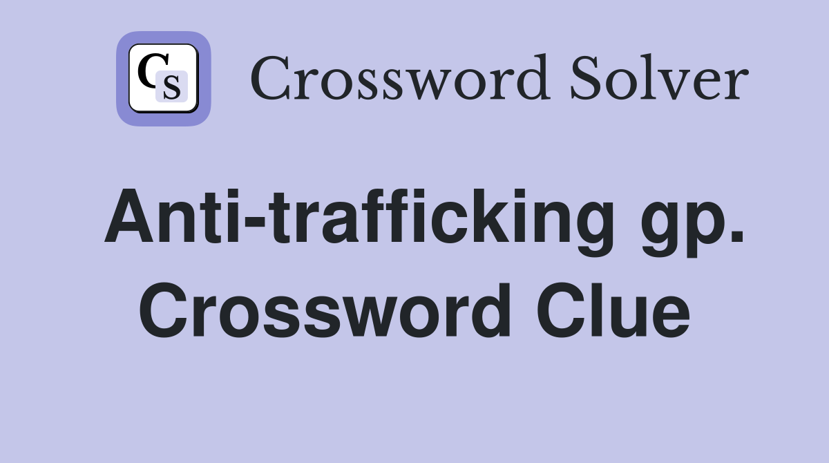 Anti-trafficking gp. Crossword Clue