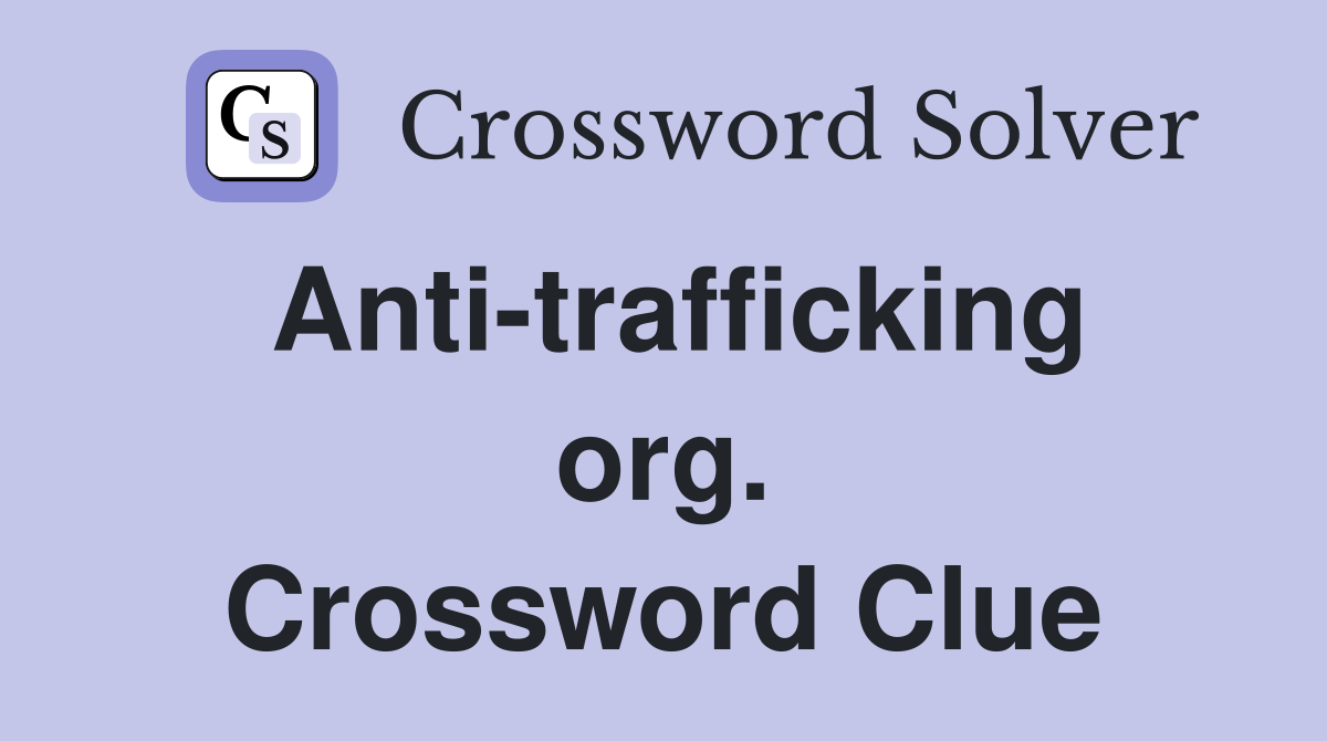 Anti-trafficking org. Crossword Clue