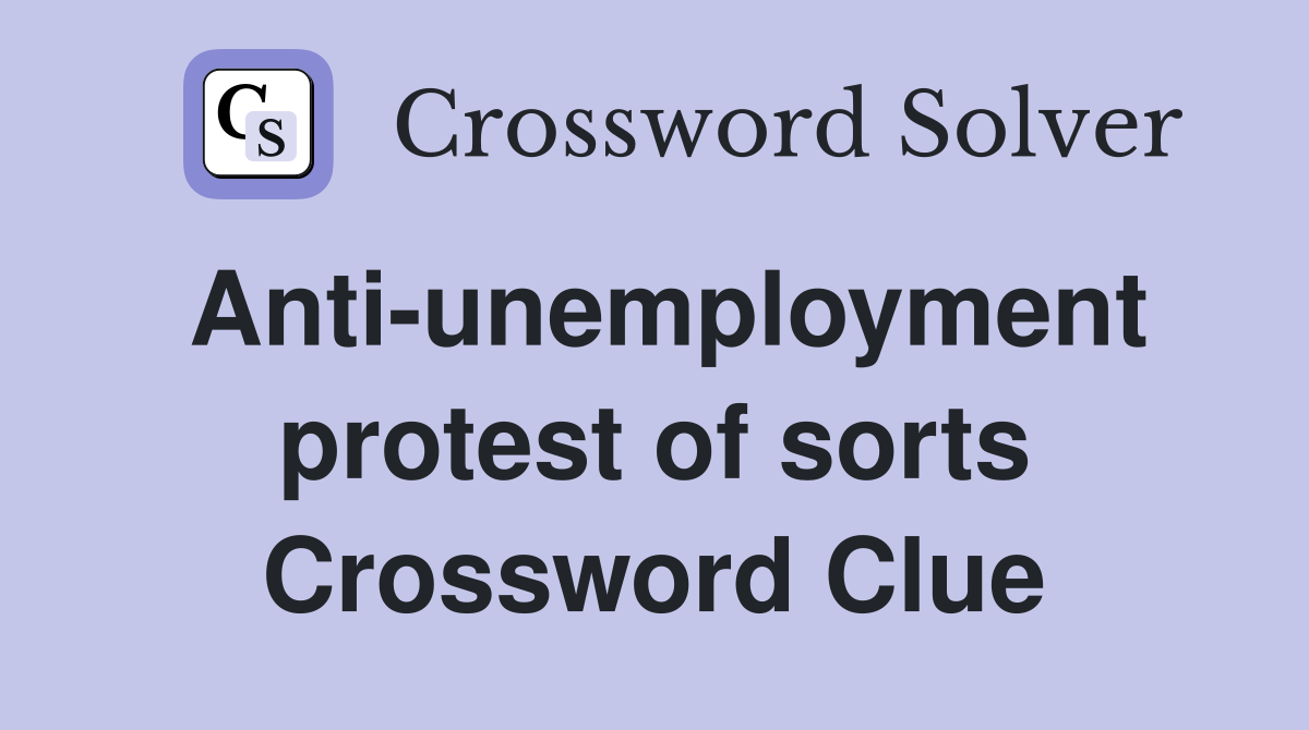 Anti-unemployment protest of sorts Crossword Clue