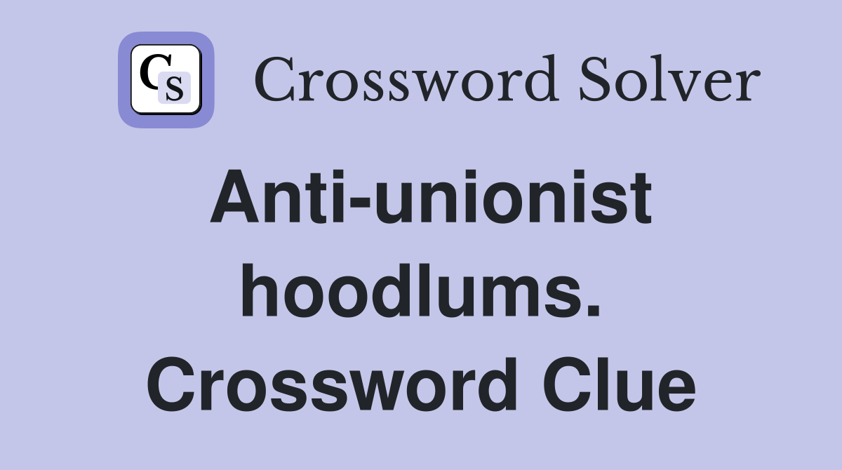 Anti-unionist hoodlums. Crossword Clue
