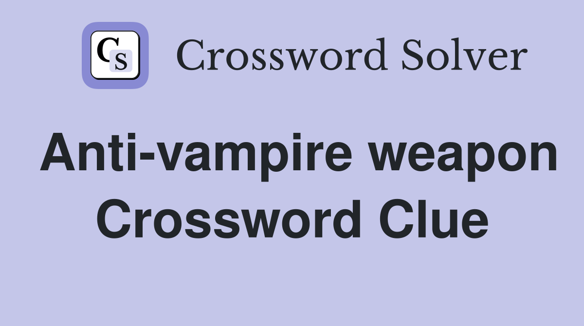 Anti-vampire weapon Crossword Clue