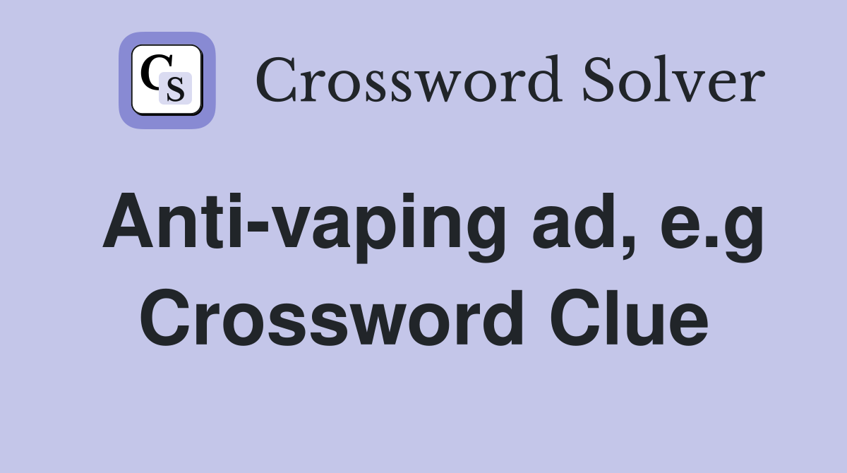 Anti-vaping ad, e.g Crossword Clue