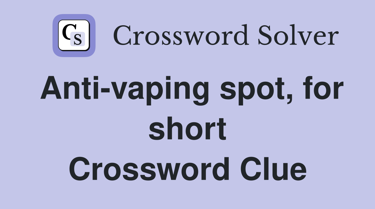 Anti-vaping spot, for short Crossword Clue