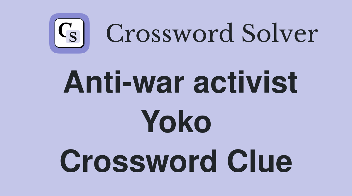 Anti-war activist Yoko Crossword Clue