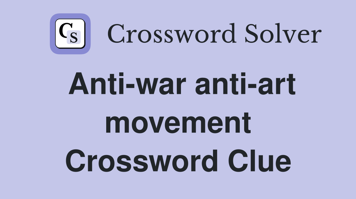 Anti-war anti-art movement Crossword Clue