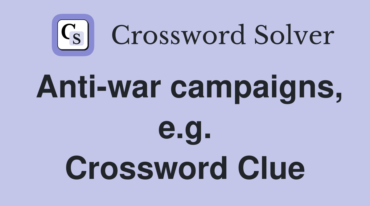 Anti-war campaigns, e.g. Crossword Clue