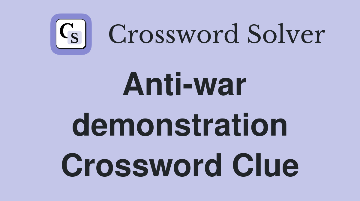 Anti-war demonstration Crossword Clue