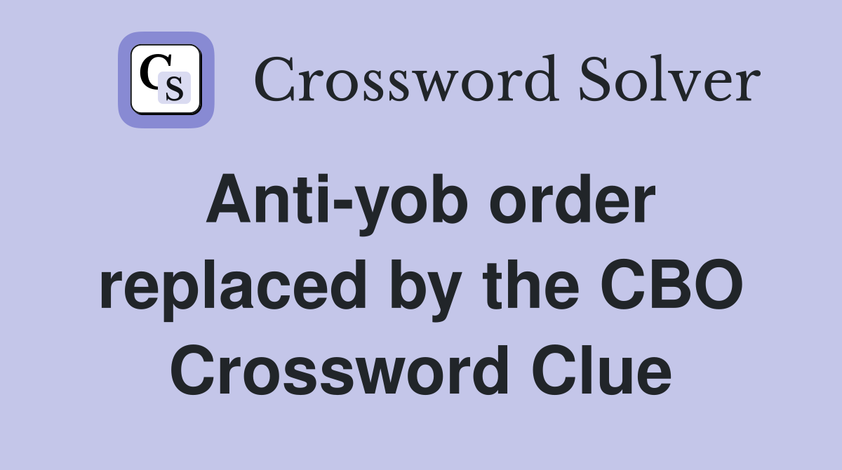 Anti-yob order replaced by the CBO Crossword Clue