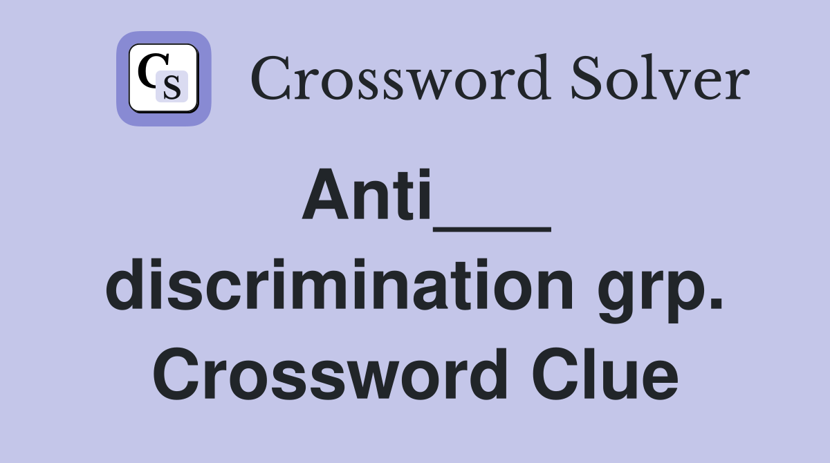 Anti___ discrimination grp. Crossword Clue