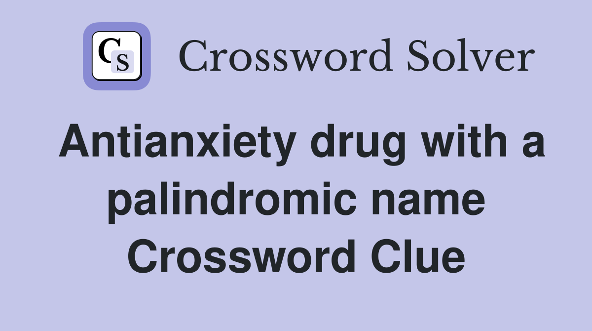 Antianxiety drug with a palindromic name Crossword Clue