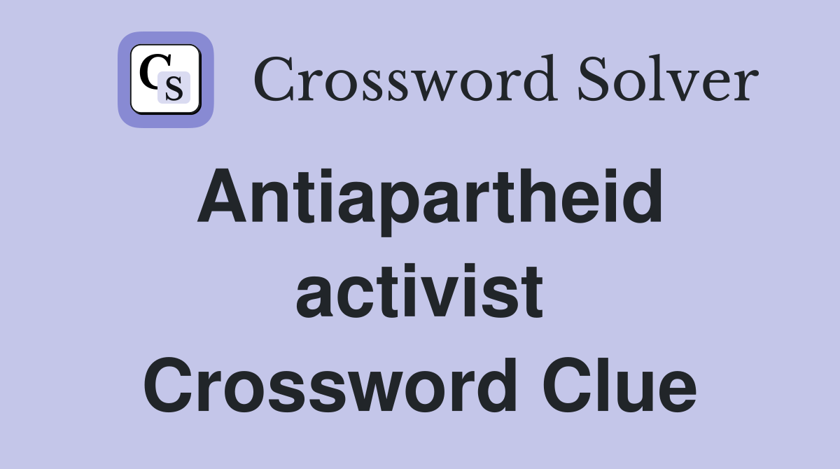 Antiapartheid activist Crossword Clue