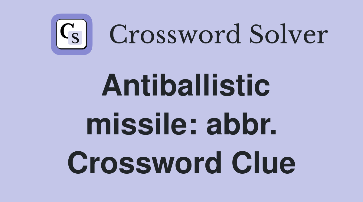 Antiballistic missile: abbr. Crossword Clue