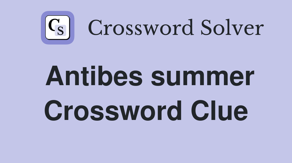 Antibes summer Crossword Clue