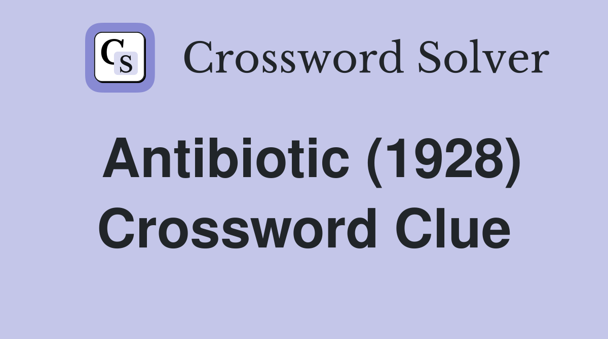 Antibiotic (1928) Crossword Clue