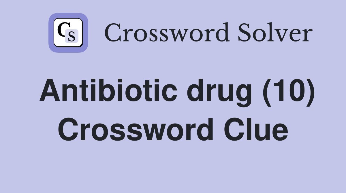 Antibiotic drug (10) Crossword Clue