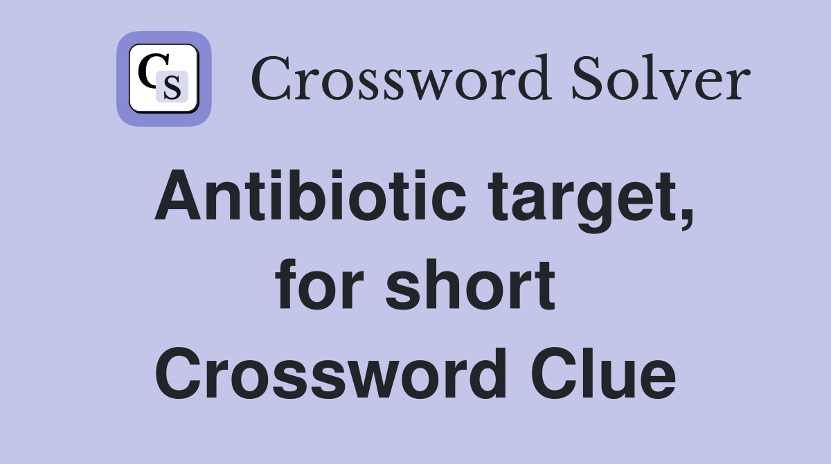 Antibiotic target, for short Crossword Clue