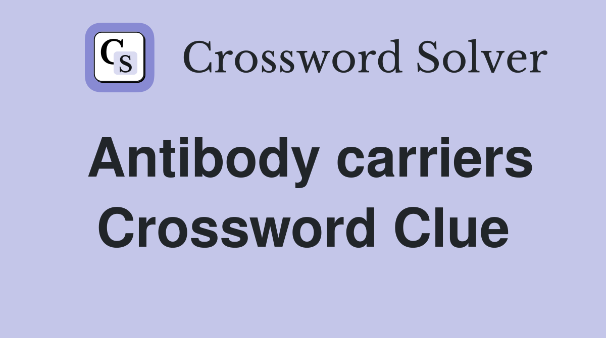 Antibody carriers Crossword Clue