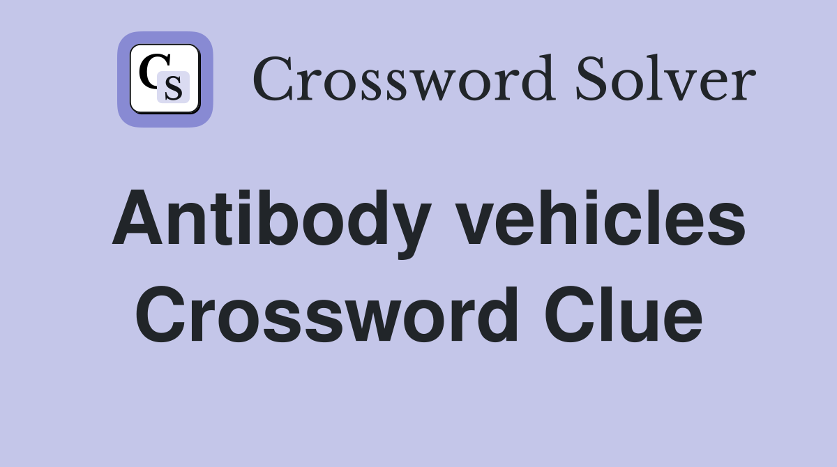Antibody vehicles Crossword Clue