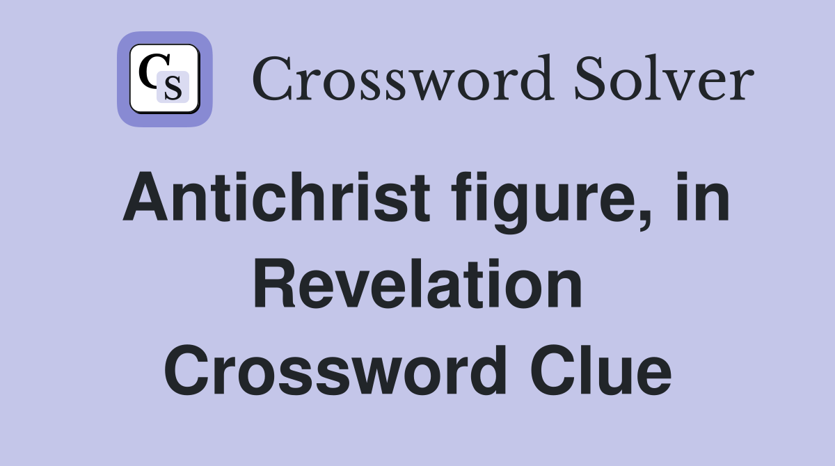 Antichrist figure, in Revelation Crossword Clue